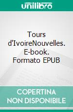 Tours d'IvoireNouvelles. E-book. Formato EPUB ebook