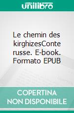 Le chemin des kirghizesConte russe. E-book. Formato EPUB ebook di Jean Duplay