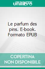 Le parfum des pins. E-book. Formato EPUB ebook