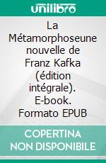 La Métamorphoseune nouvelle de Franz Kafka (édition intégrale). E-book. Formato EPUB ebook