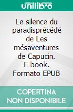 Le silence du paradisprécédé de Les mésaventures de Capucin. E-book. Formato EPUB ebook di Anthony Salaün