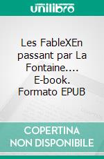 Les FableXEn passant par La Fontaine.... E-book. Formato EPUB ebook