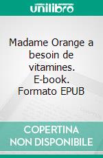 Madame Orange a besoin de vitamines. E-book. Formato EPUB ebook