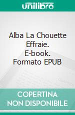 Alba La Chouette Effraie. E-book. Formato EPUB ebook