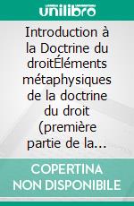 Introduction à la Doctrine du droitÉléments métaphysiques de la doctrine du droit (première partie de la Métaphysique des Moeurs). E-book. Formato EPUB ebook di Emmanuel Kant