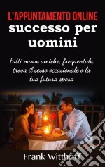 L'appuntamento online di successo per uominiFatti nuove amiche, frequentale, trova il sesso occasionale o la tua futura sposa. E-book. Formato EPUB