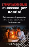 L'appuntamento online di successo per uominiFatti nuove amiche, frequentale, trova il sesso occasionale o la tua futura sposa. E-book. Formato EPUB ebook