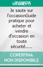 Je saute sur l'occasionGuide pratique pour acheter et vendre d'occasion en toute sécurité.. E-book. Formato EPUB ebook