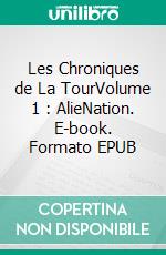 Les Chroniques de La TourVolume 1 : AlieNation. E-book. Formato EPUB ebook