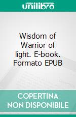 Wisdom of Warrior of light. E-book. Formato EPUB ebook