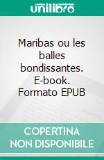 Maribas ou les balles bondissantes. E-book. Formato EPUB ebook di Jean Yanaudel