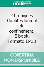 Chroniques ConfitesJournal de confinement. E-book. Formato EPUB ebook di Mirelle HDB