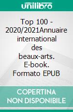 Top 100 - 2020/2021Annuaire international des beaux-arts. E-book. Formato EPUB ebook