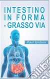 Intestino in forma - grasso via. E-book. Formato EPUB ebook