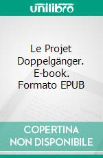 Le Projet Doppelgänger. E-book. Formato EPUB ebook di Maël Sargel