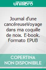 Journal d'une cancéreuseVoyage dans ma coquille de noix. E-book. Formato EPUB ebook di Cécilia Bournas