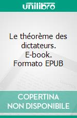 Le théorème des dictateurs. E-book. Formato EPUB ebook