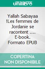 Yallah Sabayaa !Les femmes de Jordanie se racontent .... E-book. Formato EPUB ebook di Fatoumata Touré