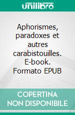 Aphorismes, paradoxes et autres carabistouilles. E-book. Formato EPUB ebook