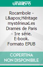 Rocambole - L'Héritage mystérieuxLes Drames de Paris - 1re série. E-book. Formato EPUB ebook di Pierre Alexis Ponson du Terrail