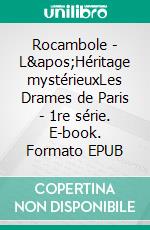 Rocambole - L'Héritage mystérieuxLes Drames de Paris - 1re série. E-book. Formato EPUB ebook