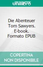 Die Abenteuer Tom Sawyers. E-book. Formato EPUB ebook