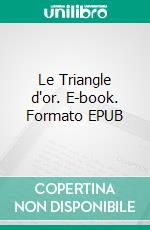 Le Triangle d'or. E-book. Formato EPUB ebook