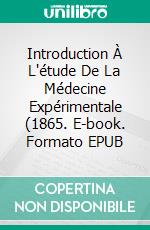 Introduction À L'étude De La Médecine Expérimentale (1865. E-book. Formato EPUB ebook