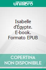 Isabelle d'Égypte. E-book. Formato EPUB ebook di Achim Von Arnim