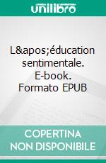 L'éducation sentimentale. E-book. Formato EPUB ebook di Gustave Flaubert