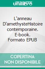 L'anneau D'amethysteHistoire contemporaine. E-book. Formato EPUB