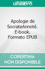 Apologie de SocrateAnnoté. E-book. Formato EPUB ebook