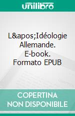 L&apos;Idéologie Allemande. E-book. Formato EPUB ebook