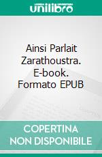 Ainsi Parlait Zarathoustra. E-book. Formato EPUB ebook