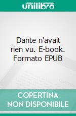 Dante n'avait rien vu. E-book. Formato EPUB ebook