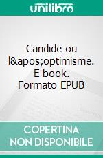 Candide ou l'optimisme. E-book. Formato EPUB ebook di François-Marie Arouet (Voltaire)