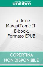 La Reine MargotTome II. E-book. Formato EPUB ebook di Alexandre Dumas père