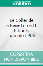 Le Collier de la ReineTome II. E-book. Formato EPUB ebook di Alexandre Dumas père