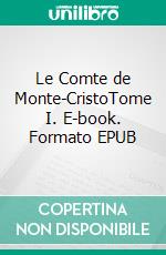 Le Comte de Monte-CristoTome I. E-book. Formato EPUB ebook di Alexandre Dumas père