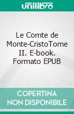 Le Comte de Monte-CristoTome II. E-book. Formato EPUB ebook