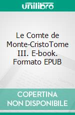 Le Comte de Monte-CristoTome III. E-book. Formato EPUB ebook