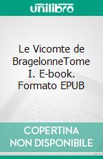 Le Vicomte de BragelonneTome I. E-book. Formato EPUB ebook