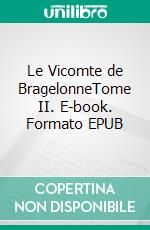 Le Vicomte de BragelonneTome II. E-book. Formato EPUB ebook