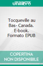 Tocqueville au Bas- Canada. E-book. Formato EPUB ebook di Alexis de Tocqueville