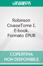 Robinson CrusoeTome I. E-book. Formato EPUB ebook