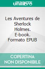 Les Aventures de Sherlock Holmes. E-book. Formato EPUB ebook di ARTHUR CONAN DOYLE