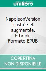 NapoléonVersion illustrée et augmentée. E-book. Formato EPUB ebook