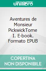 Aventures de Monsieur PickwickTome I. E-book. Formato EPUB ebook