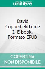 David CopperfieldTome I. E-book. Formato EPUB ebook di Charles Dickens