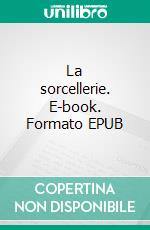 La sorcellerie. E-book. Formato EPUB ebook di Charles Louandre